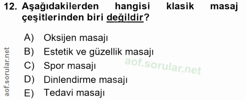 12. soru: Aşağıdakilerden hangisi klasik masaj çeşitlerinden biri değildir? A) Oksijen masajı B) Estetik ve güzellik masajı C)…