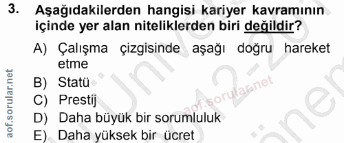 3. soru: Aşağıdakilerden hangisi kariyer kavramının içinde yer alan niteliklerden biri değildir? A) Çalışma çizgisinde aşağı d…