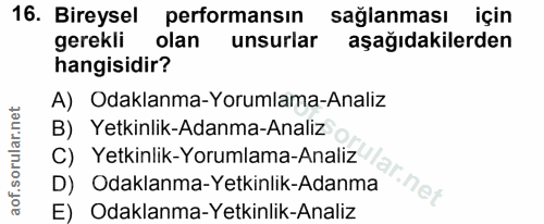 16. soru: Bireysel performansin sağlanması için gerekli olan unsurlar aşağıdakilerden hangisidir? A) Odaklanma-Yorumlama-Analiz…