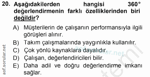 20. soru: Aşağıdakilerden hangisi 360° değerlendirmenin farklı özelliklerinden biri değildir? A) Müşterilerin de çalışanın perf…