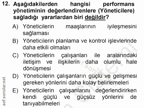 12. soru: Aşağıdakilerden hangisi performans yönetiminin değerlendirenlere (Yöneticilere) sağladığı yararlardan biri değildir?…