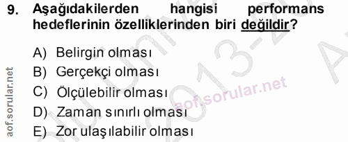 9. soru: Aşağıdakilerden hangisi performans hedeflerinin özelliklerinden biri değildir? A) Belirgin olması B) Gerçekçi olması…