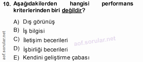 10. soru: Aşağıdakilerden hangisi performans kriterlerinden biri değildir? A) Dış görünüş B) İş bilgisi C) İletişim becerileri…