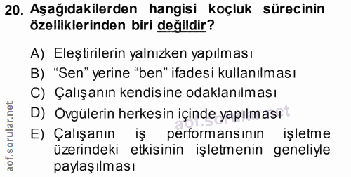 20. soru: Aşağıdakilerden hangisi koçluk sürecinin özelliklerinden biri değildir? A) Eleştirilerin yalnızken yapılması B) "Sen"…
