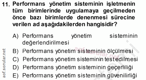 11. soru: Performans yönetim sisteminin işletmenin tüm birimlerinde uygulamaya geçilmeden önce bazı birimlerde denenmesi süreci…