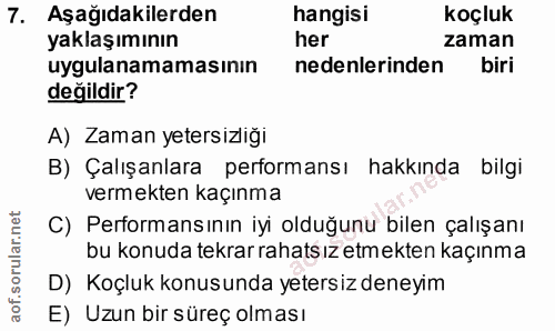 7. soru: Aşağıdakilerden hangisi koçluk yaklaşımının her zaman uygulanamamasının nedenlerinden biri değildir? A) Zaman yetersi…