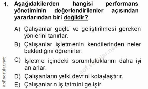 1. soru: Aşağıdakilerden hangisi performans yönetiminin değerlendirilenler açısından yararlarından biri değildir? A) Çalışanla…