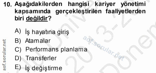 10. soru: Aşağıdakilerden hangisi kariyer yönetimi kapsamında gerçekleştirilen faaliyetlerden biri değildir? A) İş hayatına gir…
