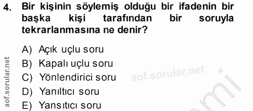 4. soru: Bir kişinin söylemiş olduğu bir ifadenin bir başka kişi tarafindan bir soruyla tekrarlanmasına ne denir? A) Açık uçlu…