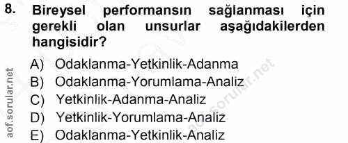 8. soru: Bireysel performansın saglanması için gerekli olan unsurlar aşağıdakilerden hangisidir? A) Odaklanma-Yetkinlik-Adanma…