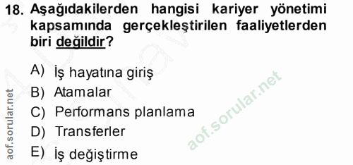 18. soru: Aşağıdakilerden hangisi kariyer yönetimi kapsamında gerçekleştirilen faaliyetlerden biri değildir? A) İş hayatına gir…