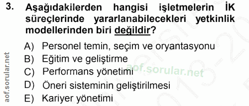 3. soru: Aşağıdakilerden hangisi işletmelerin ik süreçlerinde yararlanabilecekleri yetkinlik modellerinden biri değildir? A) P…