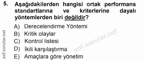 5. soru: Aşağıdakilerden hangisi ortak performans standartlarına ve kriterlerine dayalı yöntemlerden biri değildir? A) Derecel…