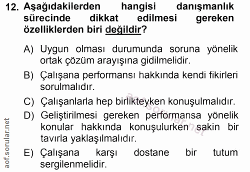 12. soru: Aşağıdakilerden hangisi danışmanlık sürecinde dikkat edilmesi gereken özelliklerden biri değildir? A) Uygun olması du…