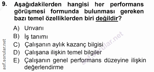 9. soru: Aşağıdakilerden hangisi her performans görüşmesi formunda bulunması gereken bazı temel özelliklerden biri değildir? A…