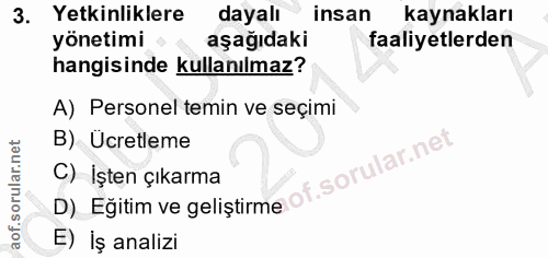 3. soru: Yetkinliklere dayalı insan kaynakları yönetimi aşağıdaki faaliyetlerden hangisinde kullanılmaz? A) Personel temin ve…
