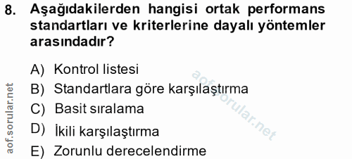 8. soru: Aşağıdakilerden hangisi ortak performans standartları ve kriterlerine dayalı yöntemler arasındadır? A) Kontrol listes…