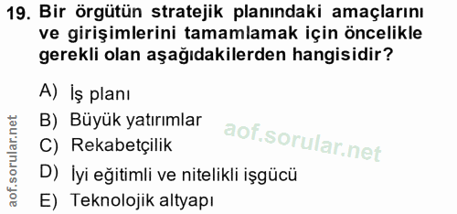 19. soru: Bir örgütün stratejik planındaki amaçlarını ve girişimlerini tamamlamak için öncelikle gerekli olan aşağıdakilerden h…