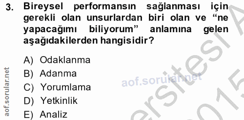 3. soru: Bireysel performansın sağlanması için gerekli olan unsurlardan biri olan ve "ne yapacağımı biliyorum" anlamina gelen…