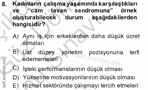 8. soru: Kadınların çalışma yaşamında karşılaştıkları ve "cam "tavan sendromuna" örnek oluşturabilecek durum ,aşağıdakilerden…