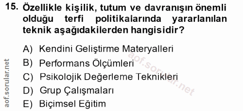 15. soru: Özellikle kişilik, tutum ve davranışın önemli olduğu terfi politikalarında yararlanılan teknik aşağıdakilerden hangis…