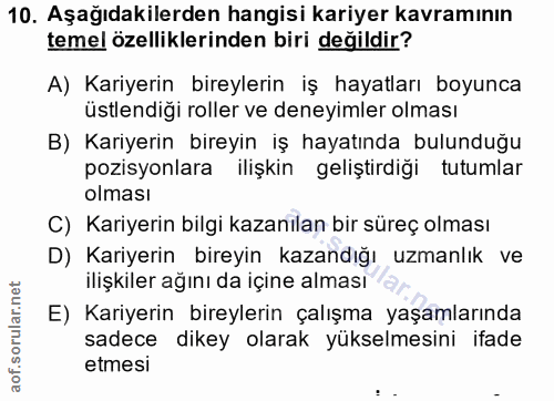 10. soru: Aşağıdakilerden hangisi kariyer kavramının temel özelliklerinden biri değildir? A) Kariyerin bireylerin iş hayatları…