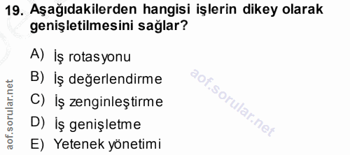 19. soru: Aşağıdakilerden hangisi işlerin dikey olarak genişletilmesini sağlar? A) İş rotas yonu B) İş değerlendirme C) İş zeng…