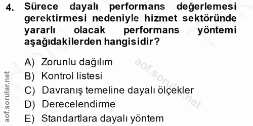 4. soru: Sürece dayalı performans değerlemesi gerektirmesi nedeniyle hizmet sektöründe yararlı olacak performans yöntemi aşağı…