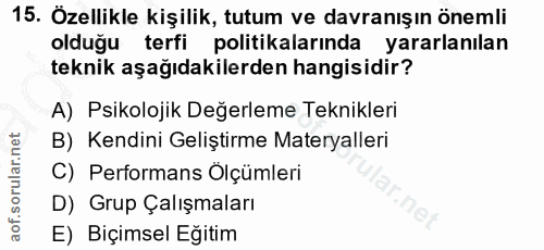 15. soru: Özellikle kişilik, tutum ve davranışın onemli olduğu terfi politikalarında yararlanılan teknik aşağıdakilerden hangis…