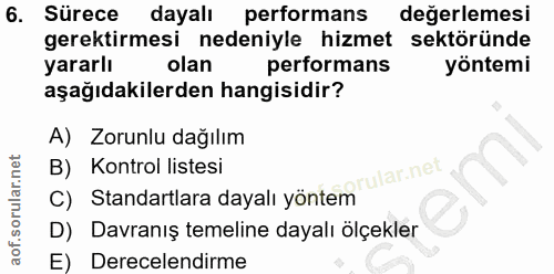 6. soru: Sürece dayalı performans değerlemesi gerektirmesi nedeniyle hizmet sektöründe yararlı olan performans yöntemi aşağıda…