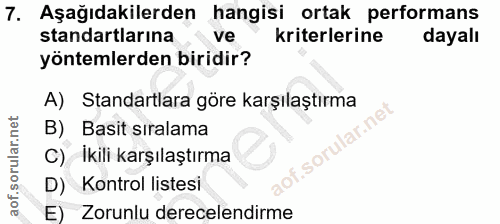 7. soru: Aşağıdakilerden hangisi ortak performans standartlarına ve kriterlerine dayalı yöntemlerden biridir? A) Standartlara…
