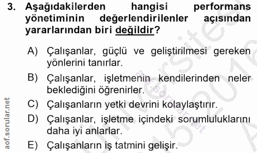 3. soru: Aşağıdakilerden hangisi performans yönetiminin degerlendirilenler açısından yararlarından biri değildir? A) Çalışanla…