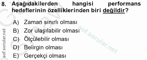 8. soru: Aşağıdakilerden hangisi performans hedeflerinin özelliklerinden biri değildir? A) Zaman sınırlı olması C) Ölçülebilir…