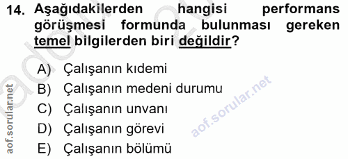 14. soru: Aşağıdakilerden hangisi performans görüşmesi formunda bulunması gereken temel bilgilerden biri değildir? A) Çalışanın…
