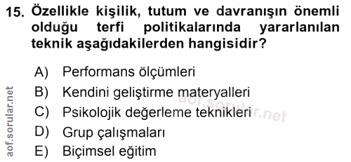 15. soru: Özellikle kişilik, tutum ve davranışın önemli olduğu terfi politikalarında yararlanılan teknik aşağıdakilerden hangis…