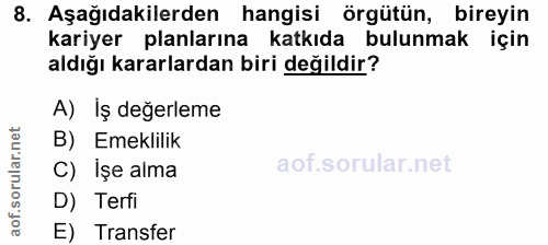8. soru: Aşağıdakilerden hangisi örgütün, bireyin kariyer planlarına katkıda bulunmak için aldığı kararlardan biri değildir? A…