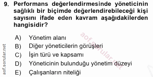 9. soru: Performans değerlendirmesinde yöneticinin sağlıklı bir biçimde değerlendirebileceği kişi sayısını ifade eden kavram a…