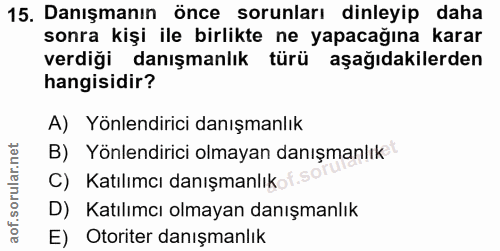 15. soru: Danışmanın önce sorunları dinleyip daha sonra kişi ile birlikte ne yapacağına karar verdiği danışmanlık türü aşağıdak…