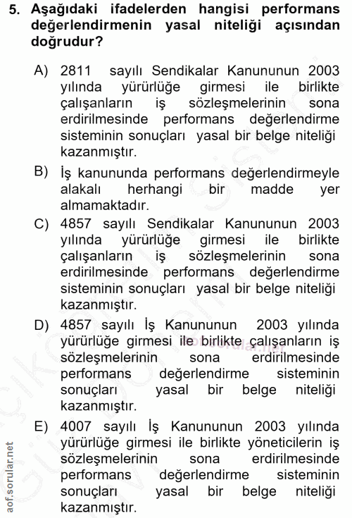 5. soru: Aşağıdaki ifadelerden hangisi performans değerlendirmenin yasal niteliği açısından doğrudur? A) 2811 sayılı Sendikala…