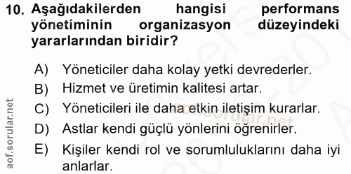 10. soru: Aşağıdakilerden hangisi performans yönetiminin organizasyon düzeyindeki yararlarından biridir? A) Yöneticiler daha ko…