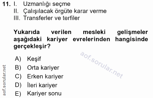 11. soru: I. Uzmanlığı seçme II. Çalışılacak örgüte karar verme III. Transferler ve terfiler Yukarıda verilen mesleki gelişmele…