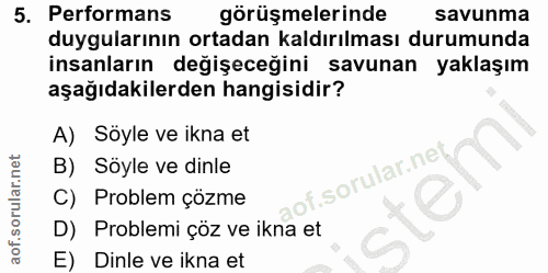 5. soru: Performans görüşmelerinde savunma duygularının ortadan kaldırılması durumunda insanların değişeceğini savunan yaklaşı…