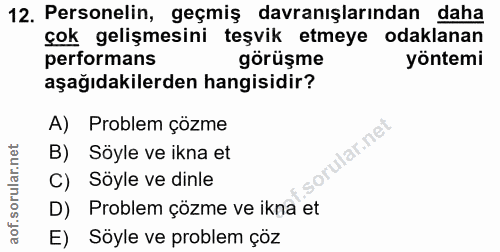 12. soru: Personelin, geçmiş davranışlarından daha çok gelişmesini teşvik etmeye odaklanan performans görüşme yöntemi aşağıdaki…