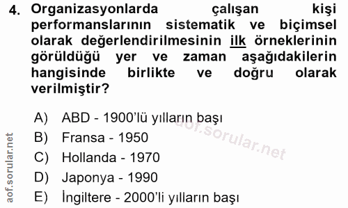 4. soru: Organizasyonlarda çalışan kişi performanslarının sistematik ve biçimsel olarak değerlendirilmesinin ilk örneklerinin…