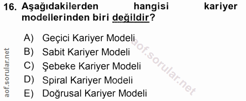 16. soru: Aşağıdakilerden hangisi kariyer modellerinden biri değildir? A) Geçici Kariyer Modeli B) Sabit Kariyer Modeli .SOr C)…