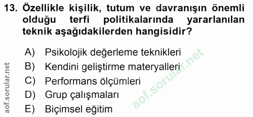 13. soru: Özellikle kişilik, tutum ve davranışın önemli olduğu terfi politikalarında yararlanılan teknik aşağıdakilerden hangis…