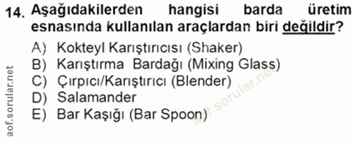 14. soru: Aşağıdakilerden hangisi barda üretim esnasında kullanılan araçlardan biri değildir? A) Kokteyl Karıştırıcısı (Shaker)…