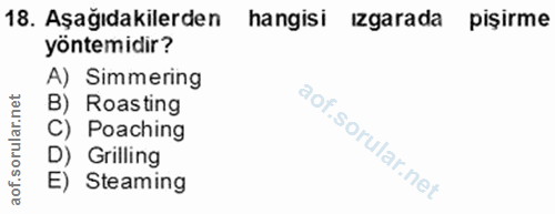 18. soru: Aşağıdakilerden hangisi izgarada pişirme yöntemidir? A) Simmering lar.net B) Roasting C) Poaching oru D) Grilling aof…