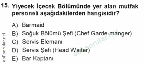 15. soru: Yiyecek İçecek Bölümünde yer alan mutfak personeli aşağıdakilerden hangisidir? A) Barmaid B) Soğuk Bölümü Şefi (Chef…