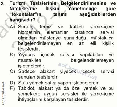 3. soru: Turizm Tesisierinin Belgelendirilmesine ve Niteliklerine ilişkin Yönetmeliğe göre "lokantalar"ın tanımı aşağıdakilerd…